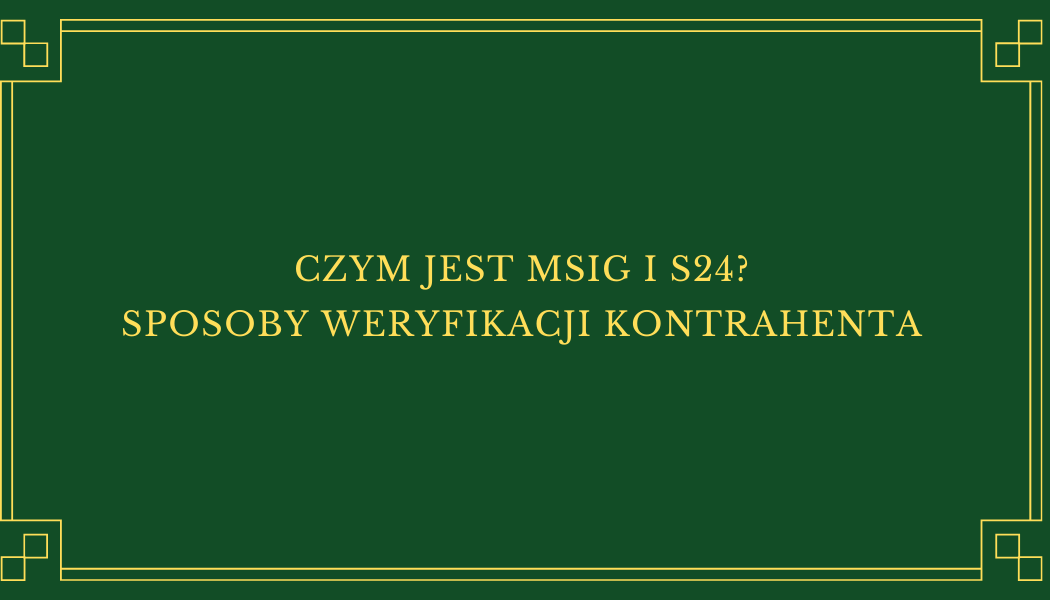 CZYM JEST MSiG i S24? SPOSOBY WERYFIKACJI KONTRAHENTA #3